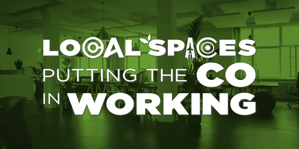 Local Spaces Putting the Co in Working